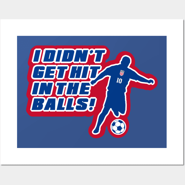 I Didn't Get Hit In The Balls! Wall Art by Mike Ralph Creative